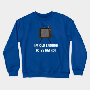 Old Enough To Be Retro Crewneck Sweatshirt